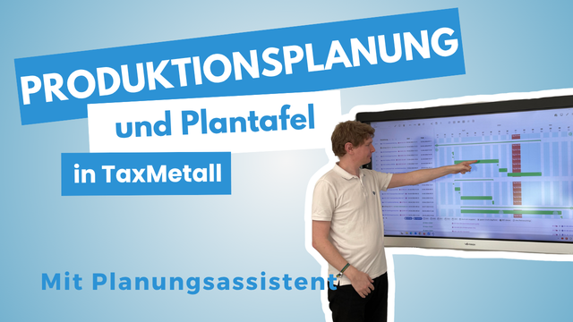 Produktionsplanung und Plantafel in TaxMetall im Video ansehen